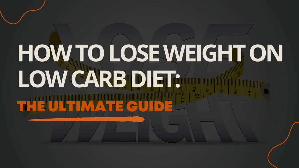 How to Lose Weight on a Low Carb Diet: The Ultimate Guide