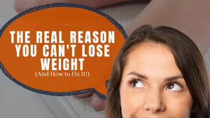 The Real Reason You Can't Lose Weight (And How to Fix It)